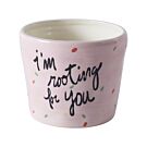I'm Rooting For You Pot 4.5" x 3.75"